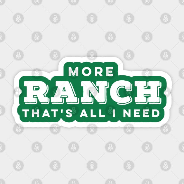 More RANCH is ALL I NEED Sticker by SteveW50